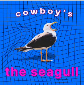 Promotional poster for the seagull. A blue wavey background with a white and black seagull with it's mouth open. The text says "Cowboy's the seagull"